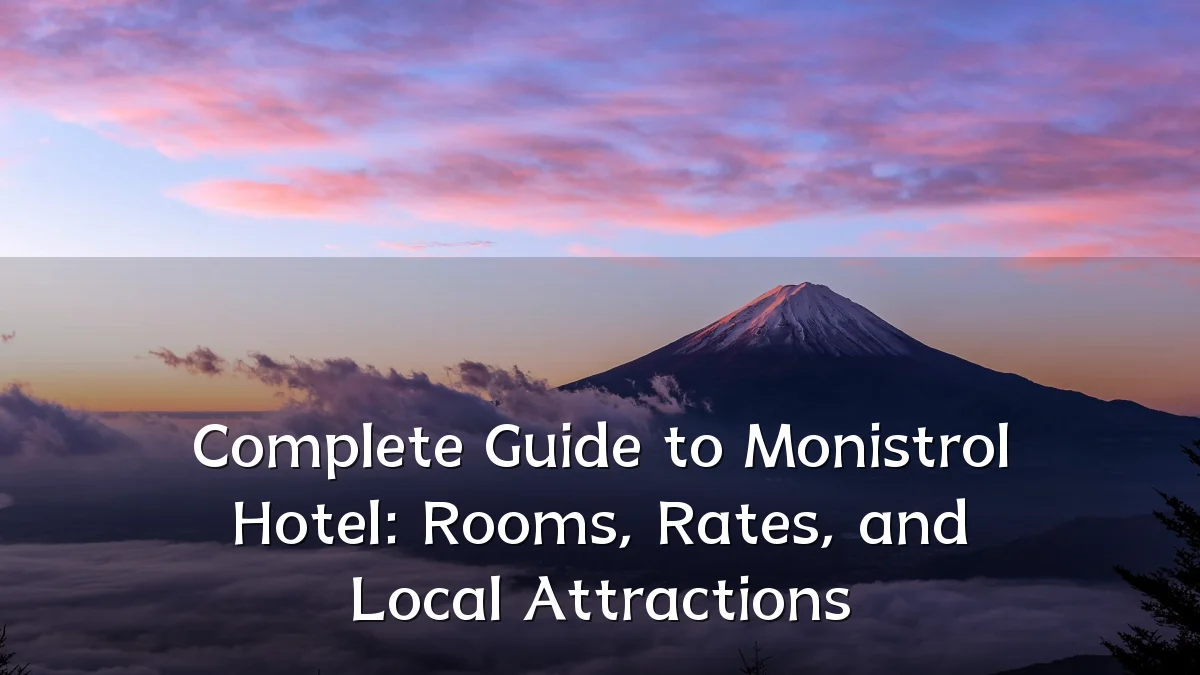 Complete Guide to Monistrol Hotel: Rooms, Rates, and Local Attractions