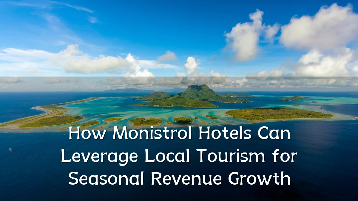How Monistrol Hotels Can Leverage Local Tourism for Seasonal Revenue Growth