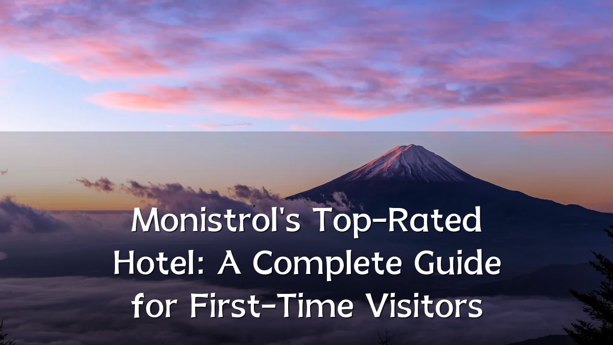 Monistrol's Top-Rated Hotel: A Complete Guide for First-Time Visitors