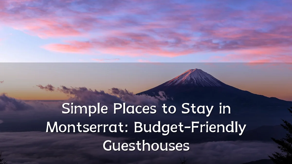 Simple Places to Stay in Montserrat: Budget-Friendly Guesthouses
