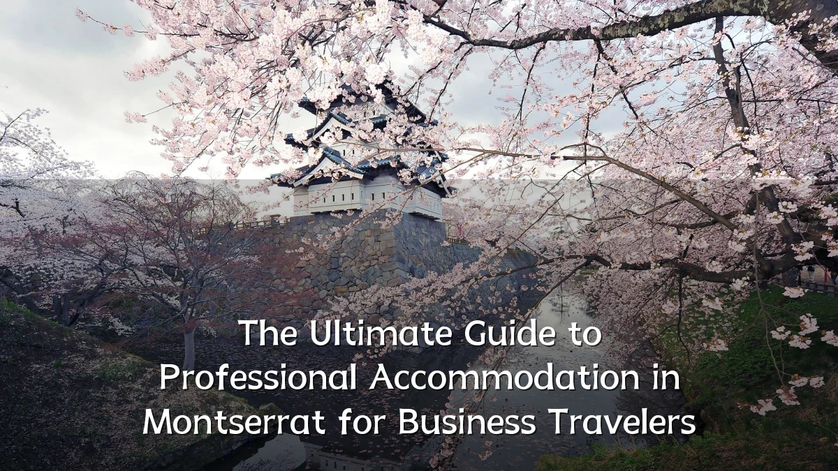 The Ultimate Guide to Professional Accommodation in Montserrat for Business Travelers