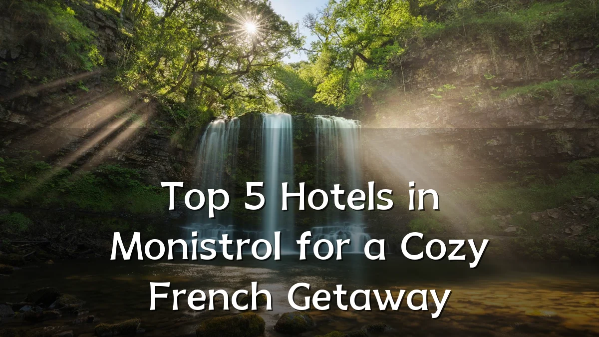 Top 5 Hotels in Monistrol for a Cozy French Getaway