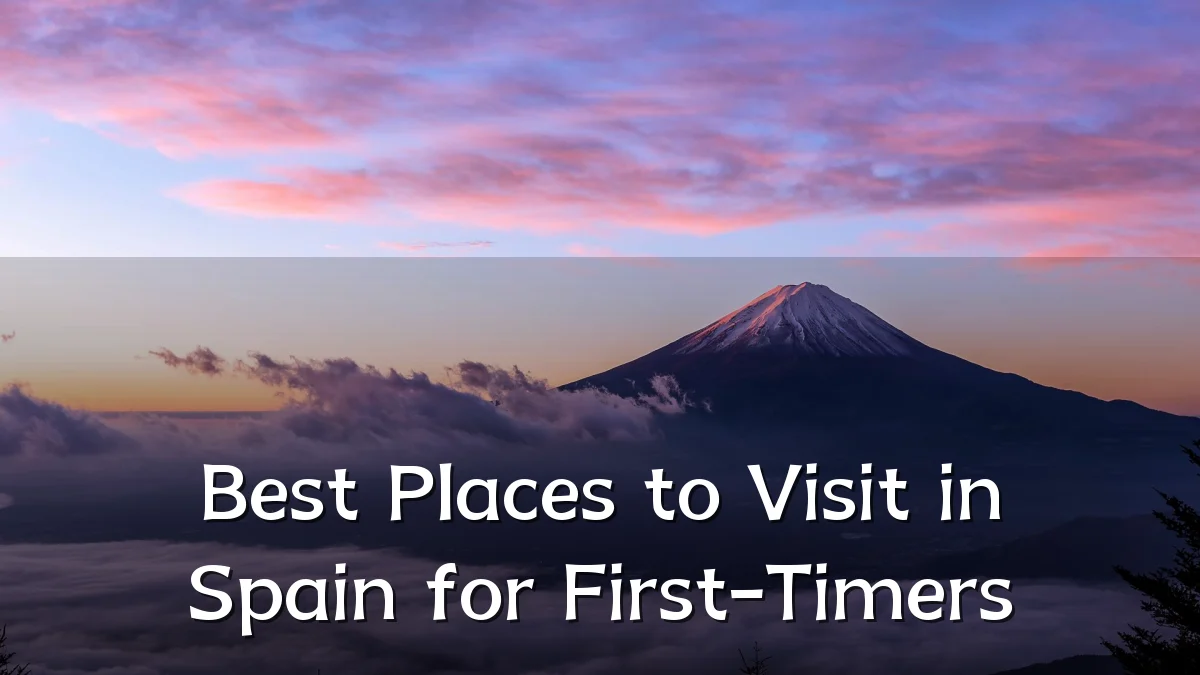 Best Places to Visit in Spain for First-Timers