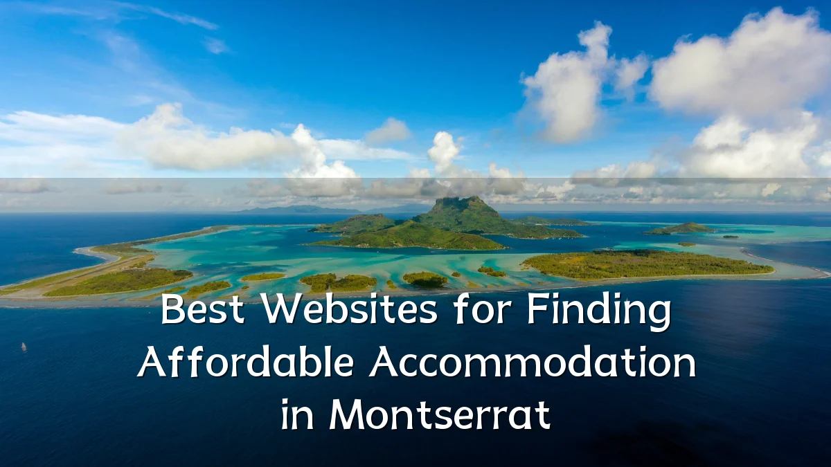 Best Websites for Finding Affordable Accommodation in Montserrat