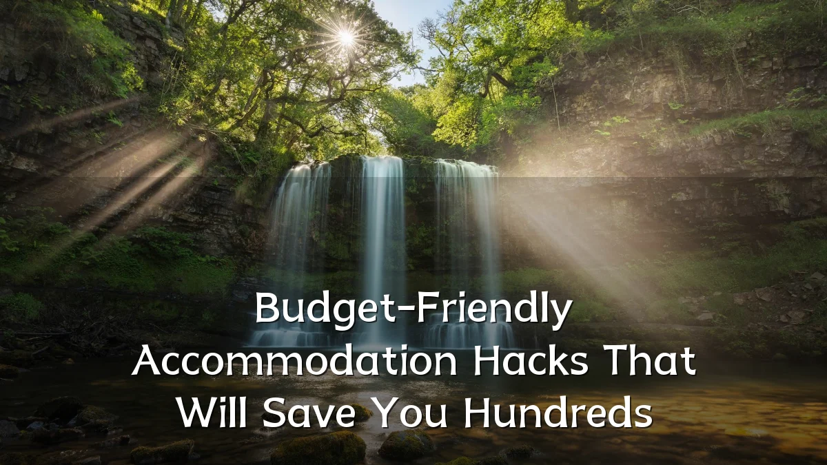 Budget-Friendly Accommodation Hacks That Will Save You Hundreds