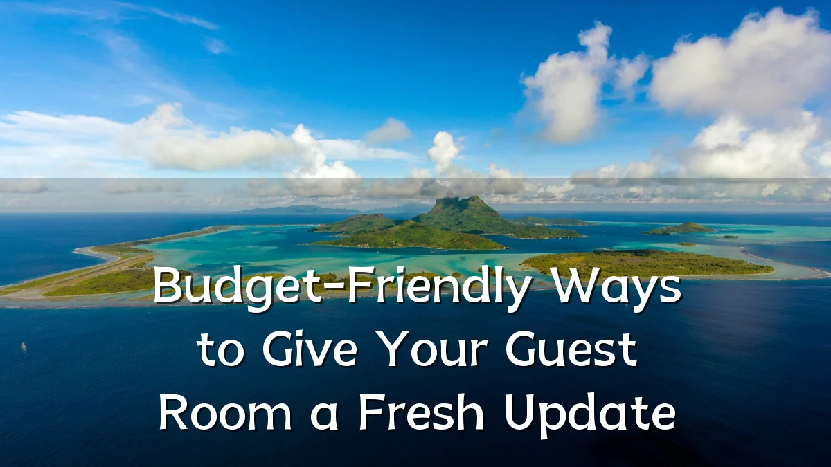 Budget-Friendly Ways to Give Your Guest Room a Fresh Update
