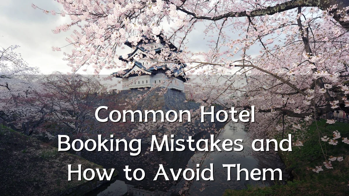 Common Hotel Booking Mistakes and How to Avoid Them
