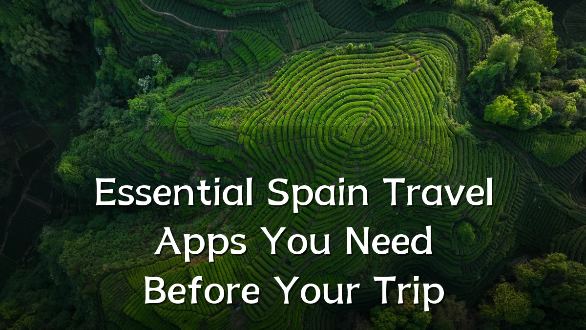 Essential Spain Travel Apps You Need Before Your Trip