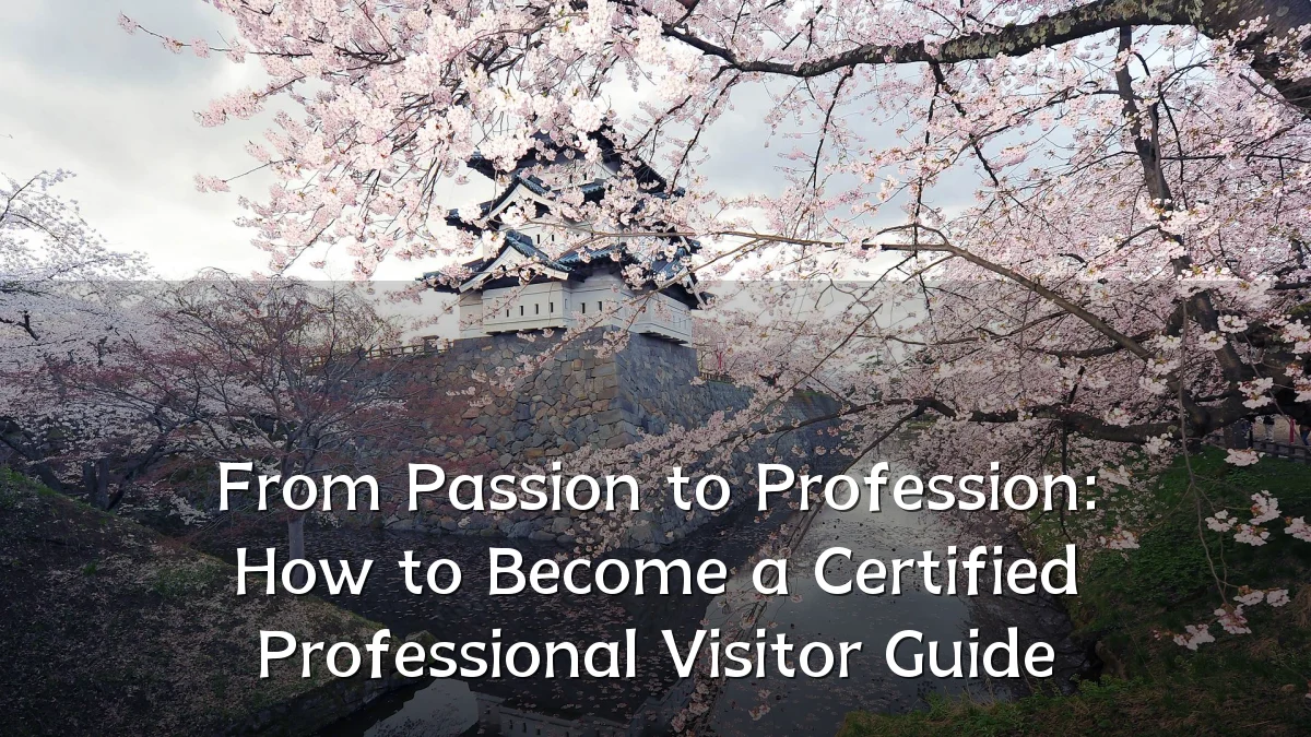 From Passion to Profession: How to Become a Certified Professional Visitor Guide
