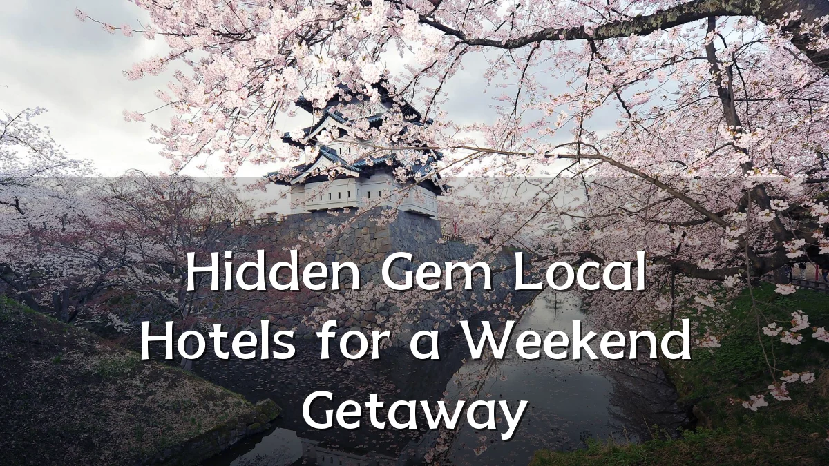 Hidden Gem Local Hotels for a Weekend Getaway