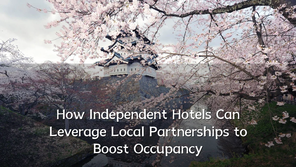 How Independent Hotels Can Leverage Local Partnerships to Boost Occupancy