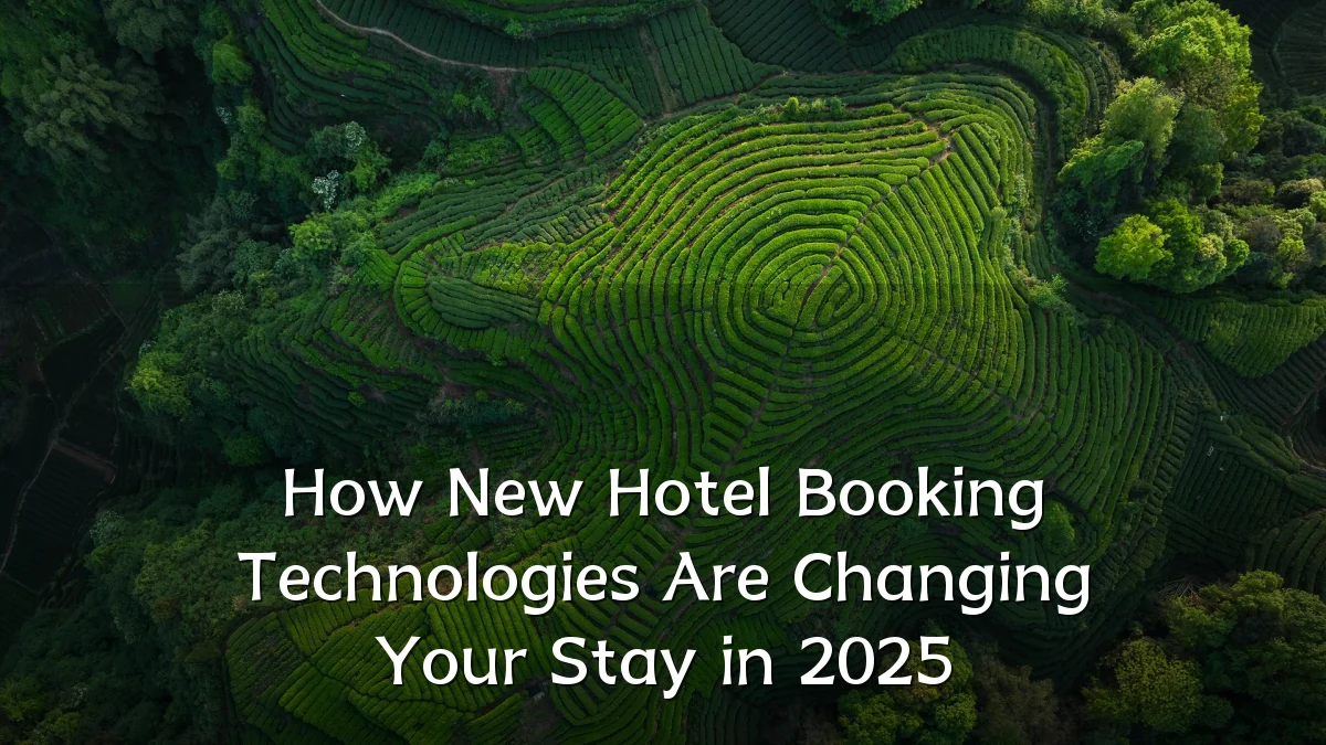 How New Hotel Booking Technologies Are Changing Your Stay in 2025