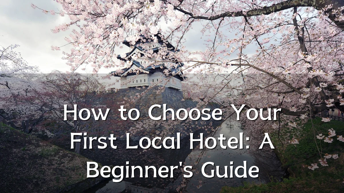 How to Choose Your First Local Hotel: A Beginner's Guide