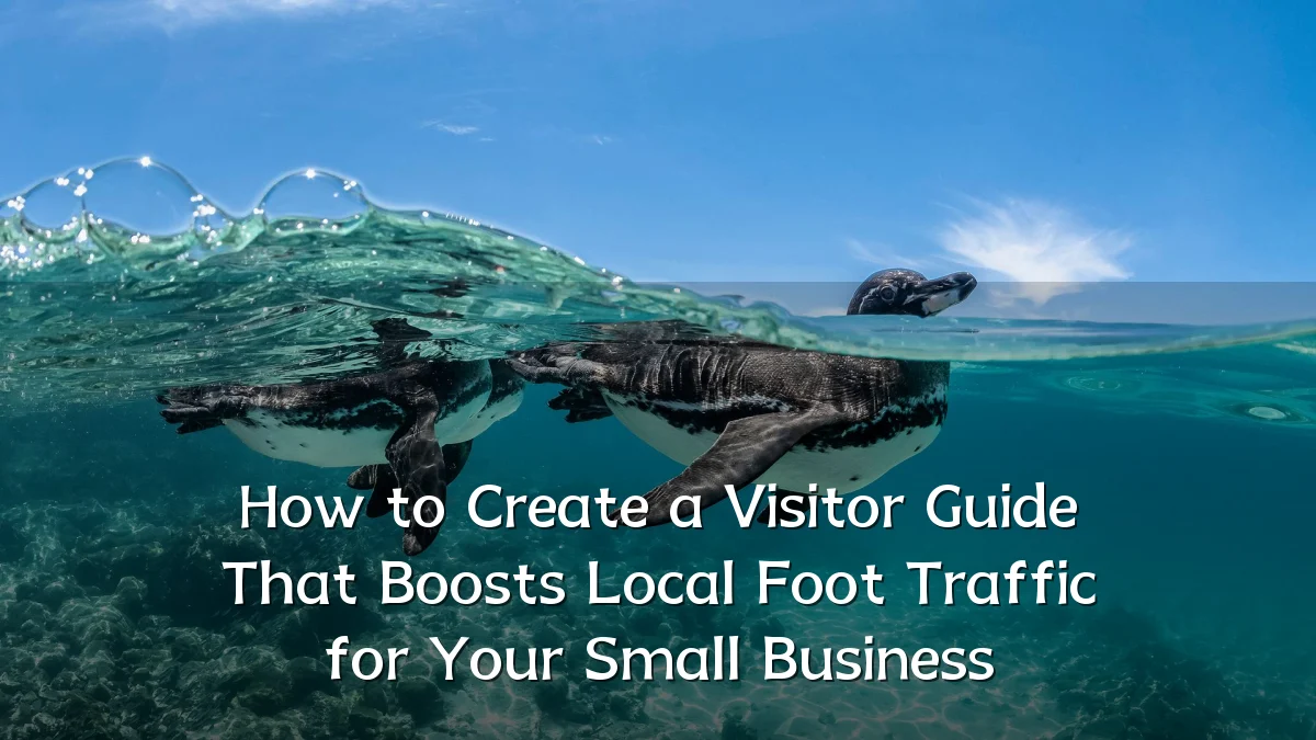 How to Create a Visitor Guide That Boosts Local Foot Traffic for Your Small Business