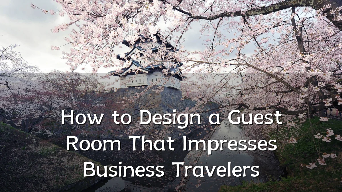 How to Design a Guest Room That Impresses Business Travelers