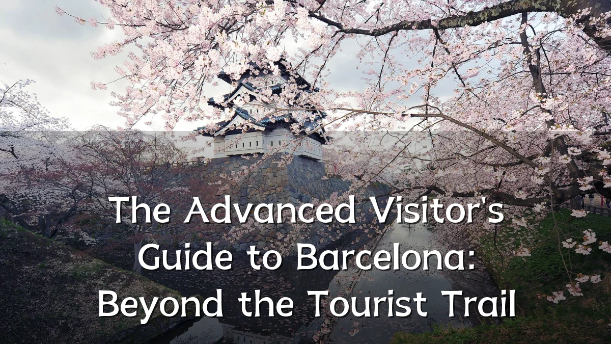 The Advanced Visitor's Guide to Barcelona: Beyond the Tourist Trail