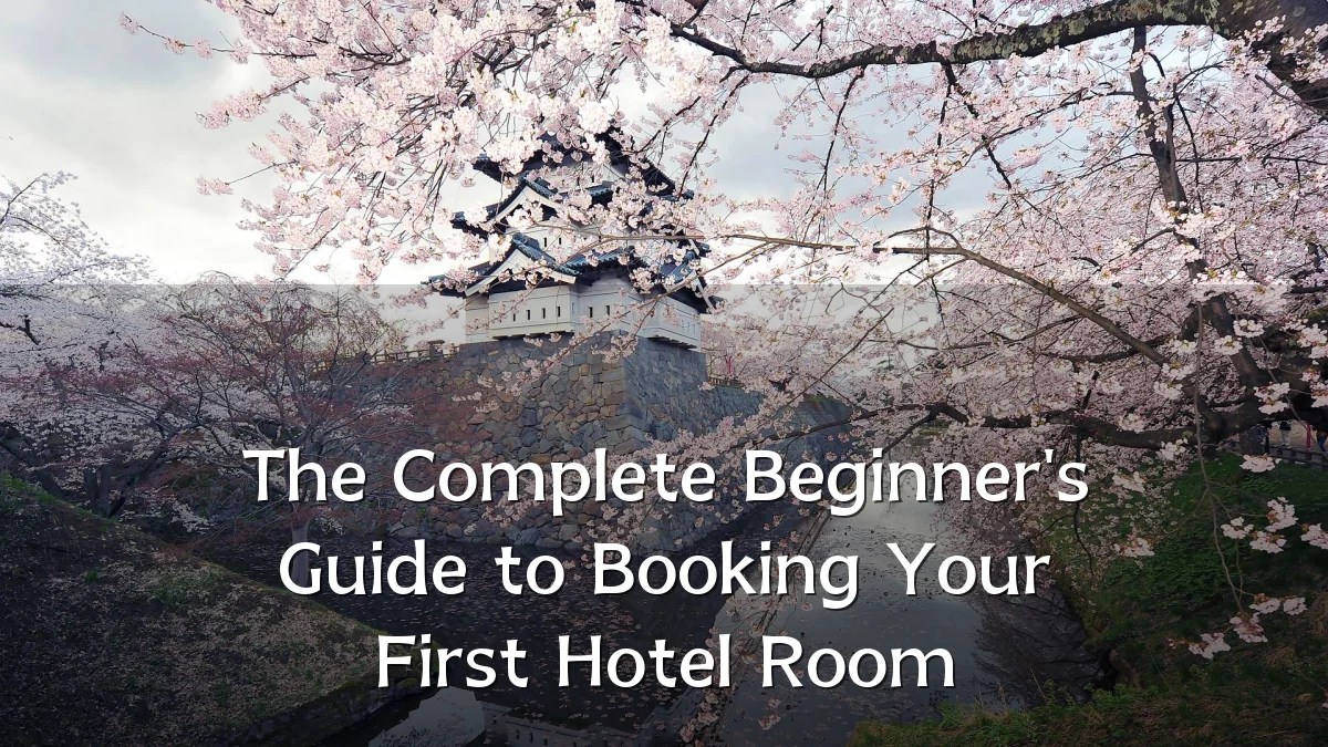 The Complete Beginner's Guide to Booking Your First Hotel Room