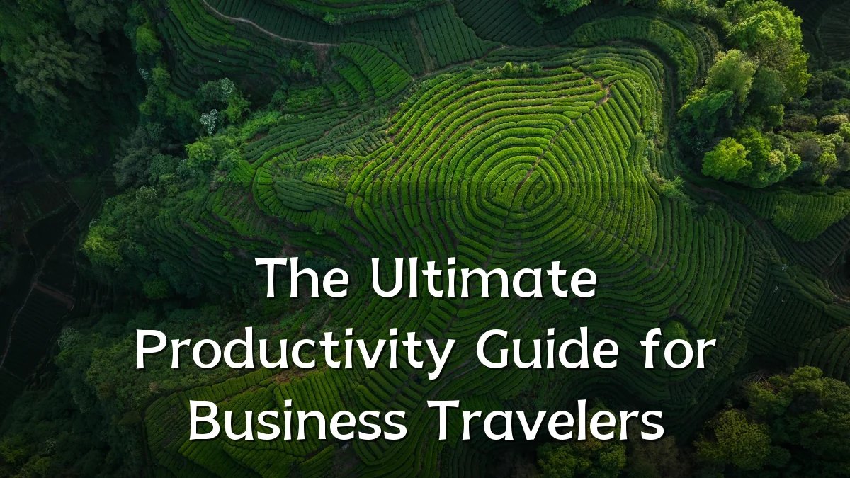 The Ultimate Productivity Guide for Business Travelers