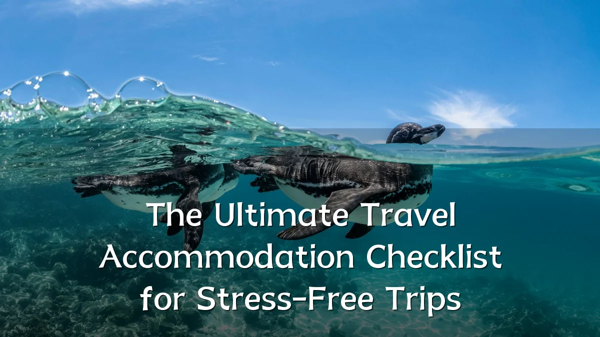 The Ultimate Travel Accommodation Checklist for Stress-Free Trips
