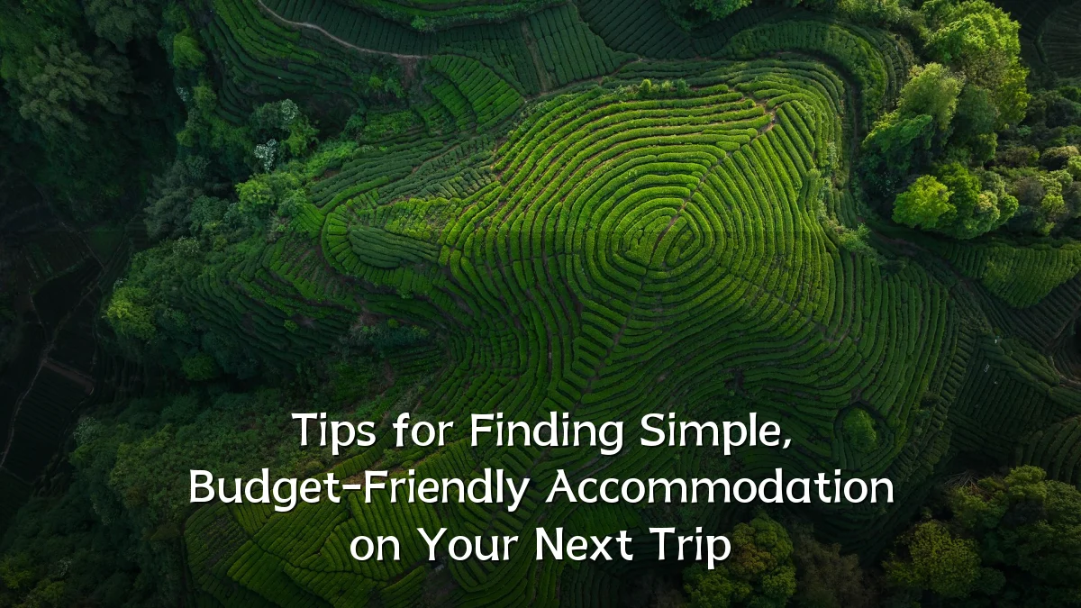 Tips for Finding Simple, Budget-Friendly Accommodation on Your Next Trip