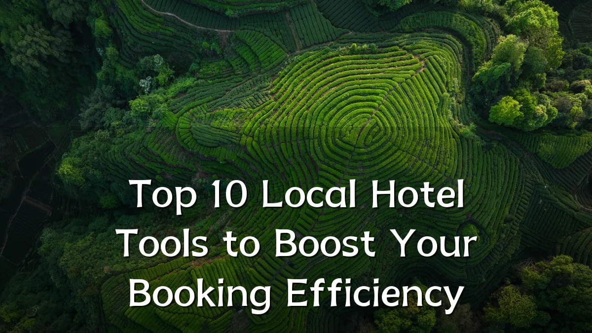 Top 10 Local Hotel Tools to Boost Your Booking Efficiency