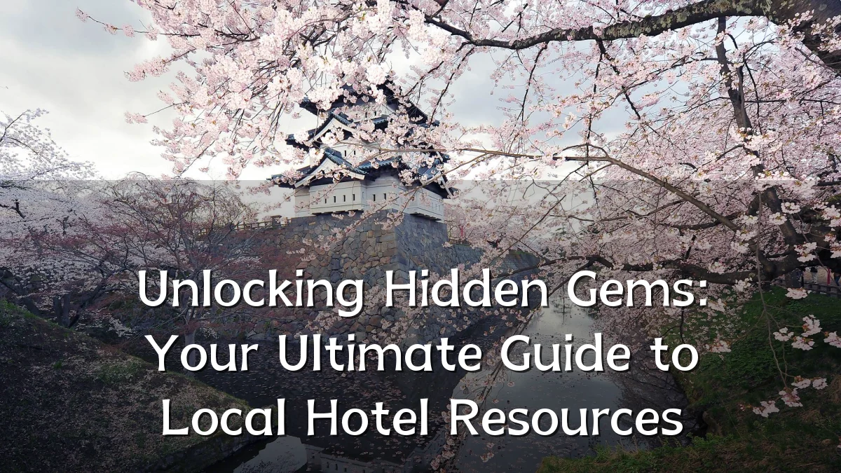 Unlocking Hidden Gems: Your Ultimate Guide to Local Hotel Resources
