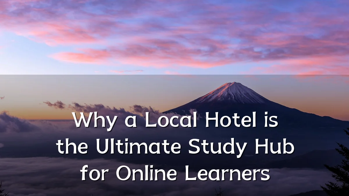Why a Local Hotel is the Ultimate Study Hub for Online Learners