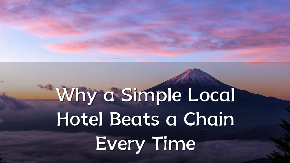 Why a Simple Local Hotel Beats a Chain Every Time